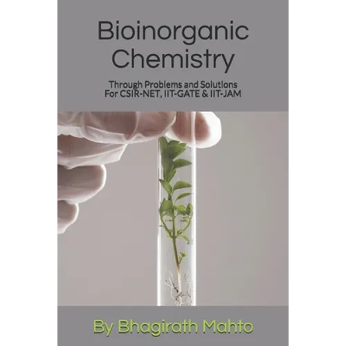 Bioinorganic Chemistry Through Problems and Solutions (For CSIR-NET, IIT-GATE, IIT-JAM)