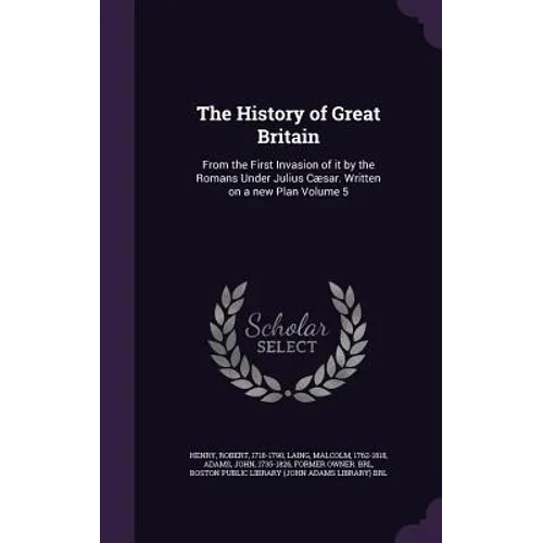 The History of Great Britain: From the First Invasion of it by the Romans Under Julius Cæsar. Written on a new Plan Volume 5