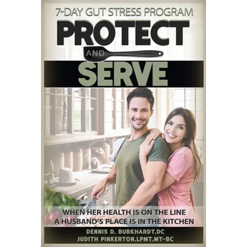 Protect and Serve: The 7-Day Health Improvement Program Cookbook with Music Medicine for Gut Health, Stress Management, Anxiety and Depression