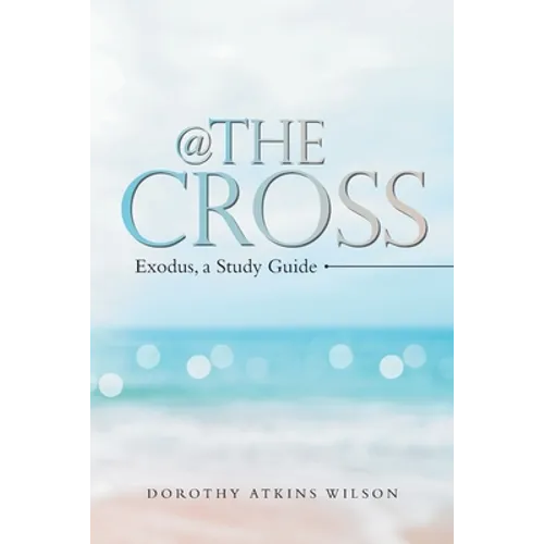 @ the Cross: Exodus, a Study Guide