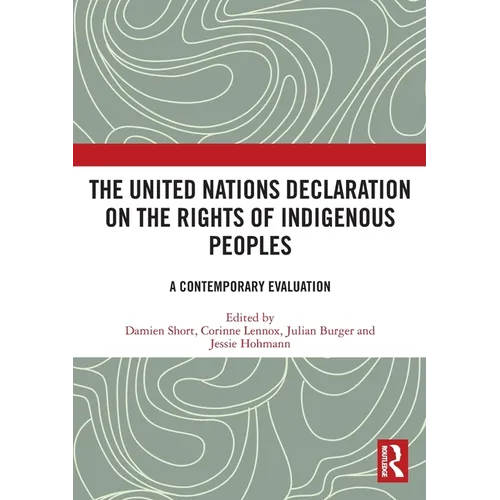 The United Nations Declaration on the Rights of Indigenous Peoples: A Contemporary Evaluation