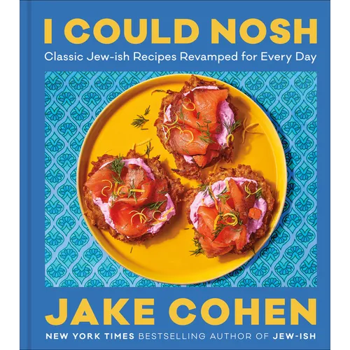 I Could Nosh: Classic Jew-Ish Recipes Revamped for Every Day