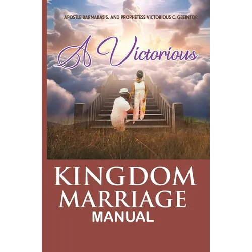 The Victorious Kingdom Marriage Manual, a Manual for a Victorious Kingdom Marriage