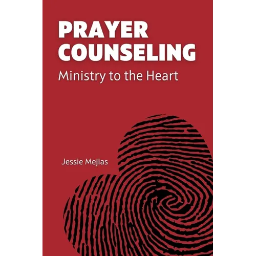Prayer Counseling: Ministry to the Heart