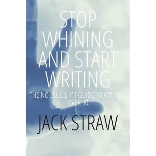Stop Whining and Start Writing