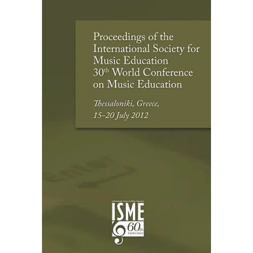 Proceedings of the International Society for Music Education 30th World Conference on Music Education: Thessaloniki, Greece, 15-20 July 2012