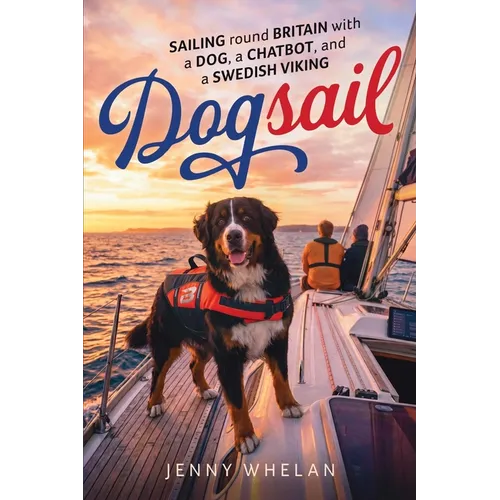 Dogsail - Sailing round Britiain with a Dog, a Chatbot and a Swedish Viking