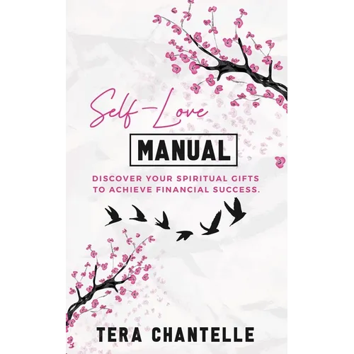 Self-Love Manual: Discover Your Spiritual Gifts To Achieve Financial Success