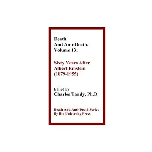 Death And Anti-Death, Volume 13: Sixty Years After Albert Einstein (1879-1955)