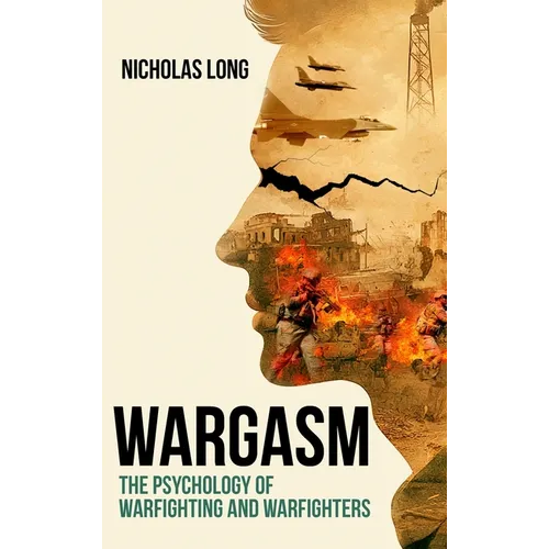 Wargasm: The Psychology of Warfighting and Warfighters