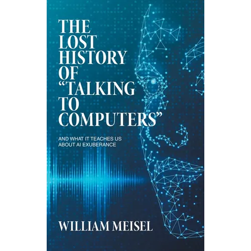 The Lost History of "Talking to Computers": And What It Teaches Us About AI Exuberance