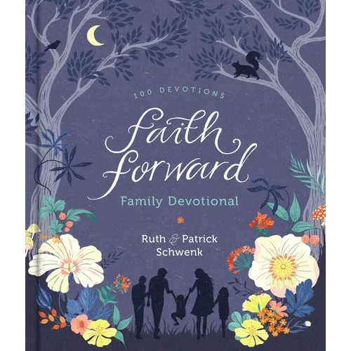 Faith Forward Family Devotional: 100 Daily Bible Devotions to Help Kids, Teens, and Parents Study Scripture and Grow Closer to God (with Prayer and Di