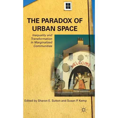 The Paradox of Urban Space: Inequality and Transformation in Marginalized Communities - Hardcover