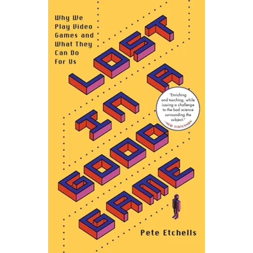 Lost in a Good Game: Why We Play Video Games and What They Can Do for Us