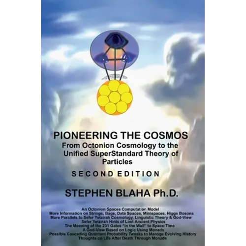Pioneering The Cosmos: Second Edition of From Octonion Cosmology to the Unified SuperStandard Theory of Particles: Second Edition of From Oct