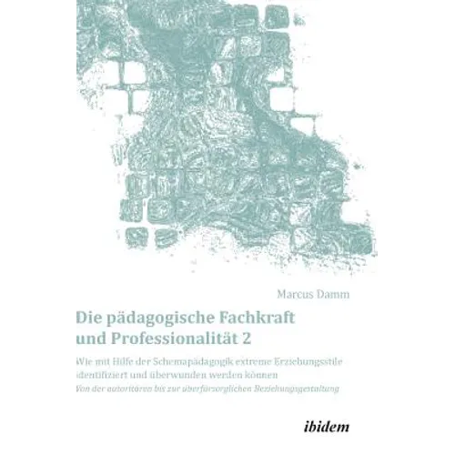Die pädagogische Fachkraft und Professionalität: Wie mit Hilfe der Schemapädagogik extreme Erziehungsstile identifiziert und überwunden werden können