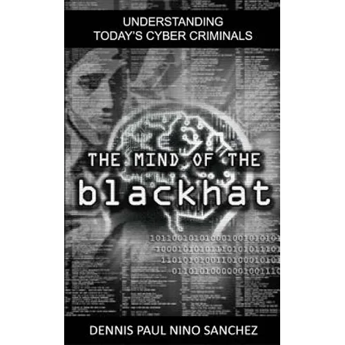 The Mind of the Black Hat: Understanding Today's Cyber Criminal