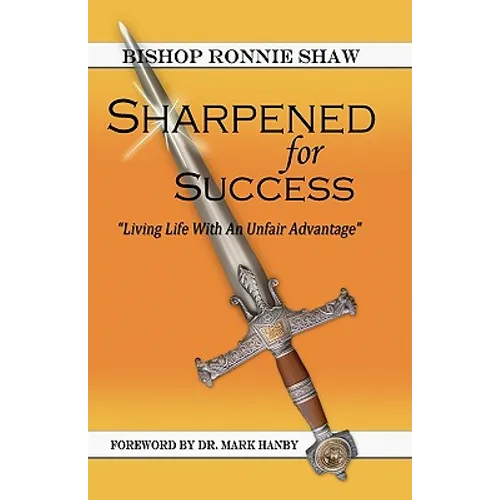 Sharpened For Success: Living Life with an Unfair Advantage
