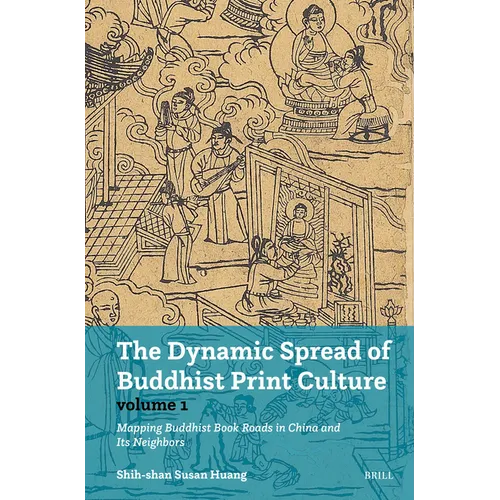 The Dynamic Spread of Buddhist Print Culture (Vol.1): Mapping Buddhist Book Roads in China and Its Neighbors