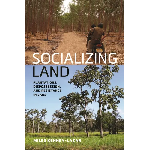 Socializing Land: Plantations, Dispossession, and Resistance in Laos