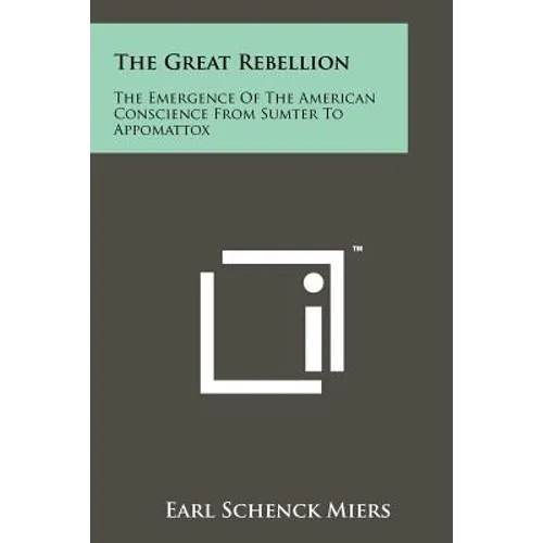 The Great Rebellion: The Emergence Of The American Conscience From Sumter To Appomattox