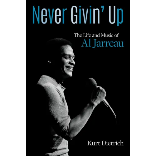 Never Givin' Up: The Life and Music of Al Jarreau
