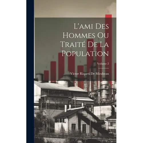 L'ami Des Hommes Ou Traité De La Population; Volume 2