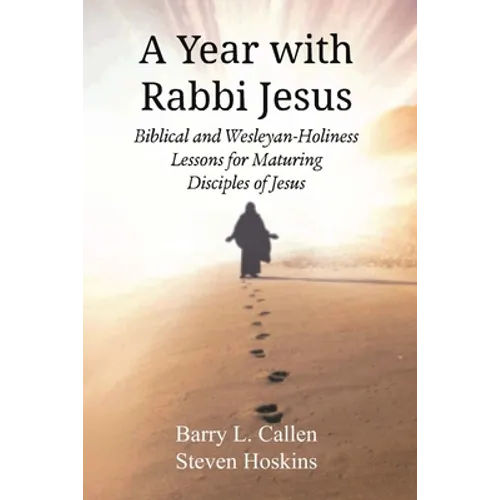 A Year with Rabbi Jesus: Biblical and Wesleyan-Holiness Lessons for Maturing Disciples of Jesus