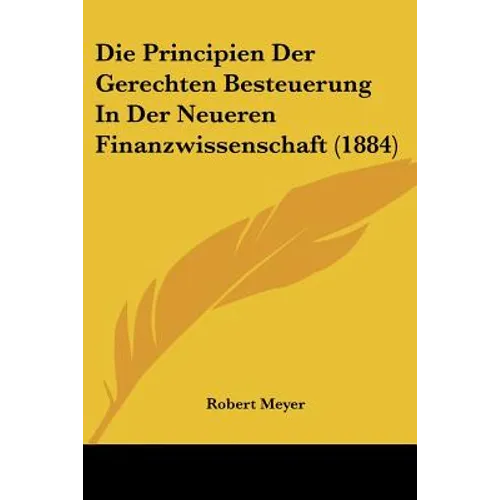Die Principien Der Gerechten Besteuerung In Der Neueren Finanzwissenschaft (1884)