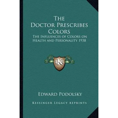 The Doctor Prescribes Colors: The Influences of Colors on Health and Personality 1938