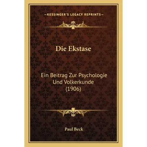 Die Ekstase: Ein Beitrag Zur Psychologie Und Volkerkunde (1906)