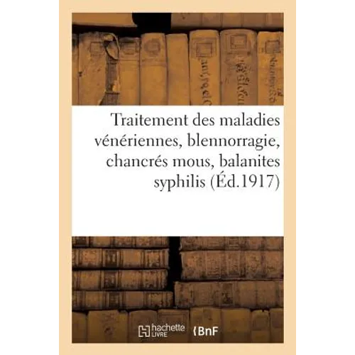 Traitement Des Maladies Vénériennes, Blennorragie, Chancrés Mous, Balanites Syphilis