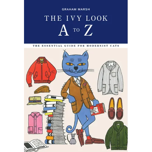 The Ivy Look A to Z: The Essential Guide for Modernist Cats