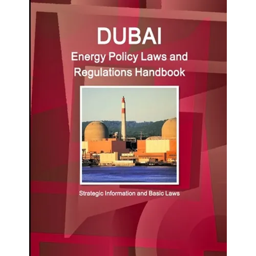 Dubai Energy Policy Laws and Regulations Handbook - Strategic Information and Basic Laws