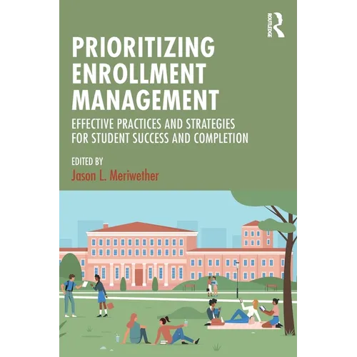 Prioritizing Enrollment Management: Effective Practices and Strategies for Student Success and Completion