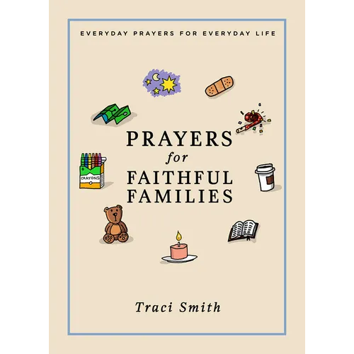 Prayers for Faithful Families: Everyday Prayers for Everyday Life