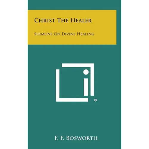 Christ the Healer: Sermons on Divine Healing