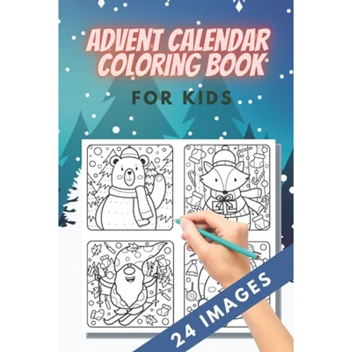 Advent Calendar Coloring Book for kids: 24 Numbered Christmas Colouring Pages - Countdown Christmas - Christmas favourites like reindeer, angels, bell