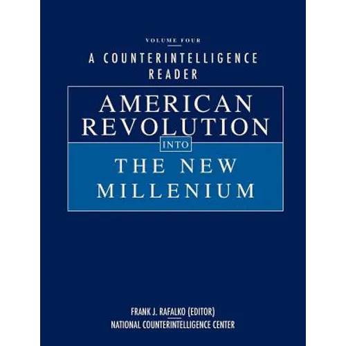 A Counterintelligence Reader, Volume IV: American Revolution into the New Millenium