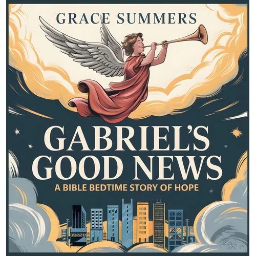 Gabriel's Good News: A Bible Bedtime Story of Hope