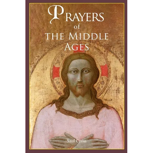 Prayers of the Middle Ages: The Spiritual Journey Through Medieval Christianity