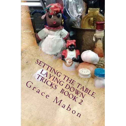 Setting The Table, Laying Down Tricks: Volume Two: Hoodoo Recipes of Domination, Decrease, and Protection