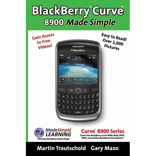 BlackBerry(r) Curve(tm) 8900 Made Simple: For the Curve(tm) 8900, 8910, 8920, 8930, and all 89xx Series BlackBerry Smartphones.