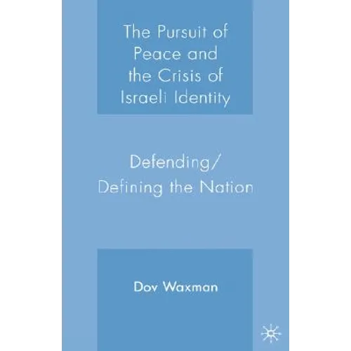 The Pursuit of Peace and the Crisis of Israeli Identity: Defending/Defining the Nation