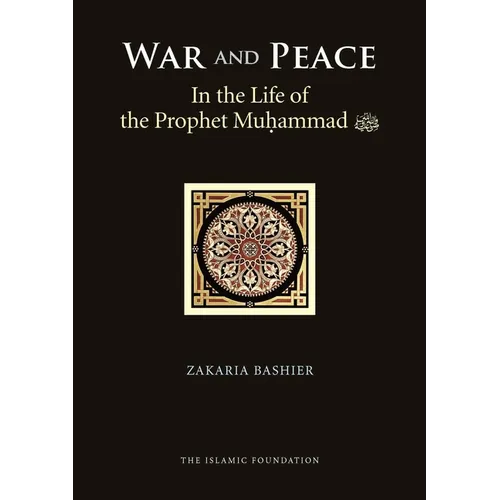 War and Peace in the Life of the Prophet Muhammad