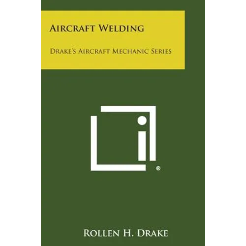 Aircraft Welding: Drake's Aircraft Mechanic Series