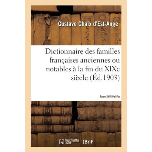 Dictionnaire des familles françaises anciennes ou notables à la fin du XIXe siècle: Tome XVIII Fel-For