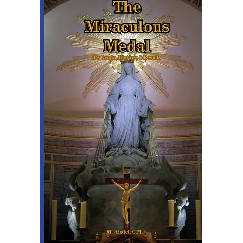 The Miraculous Medal: It's Origin, History, & Results