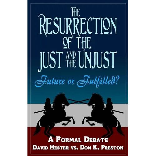 The Resurrection of the Just and Unjust: Past or Future?: A Formal Debate