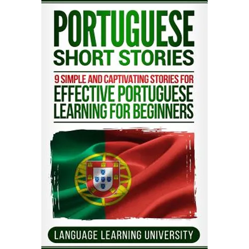 Portuguese Short Stories: 9 Simple and Captivating Stories for Effective Portuguese Learning for Beginners